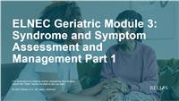 ELNEC Geriatric Module 3: Syndrome and Symptom Assessment and Management Part 1