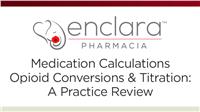 Medication Calculations, Opioid Conversions and Titration: A Practice Review