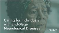 Caring for Individuals with End-Stage Neurological Diseases