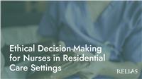 Ethical Decision-Making for Nurses in Residential Care Settings