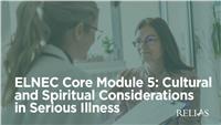 ELNEC Core Module 5: Cultural and Spiritual Considerations in Serious Illness