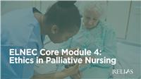 ELNEC Core Module 4: Ethics in Palliative Nursing