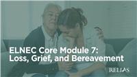 ELNEC Core Module 7: Loss, Grief, and Bereavement