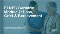 ELNEC Geriatric Module 7: Loss, Grief & Bereavement