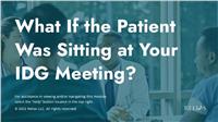 What If the Patient Was Sitting at Your IDG Meeting?