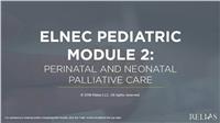ELNEC Pediatric Module 2: Perinatal and Neonatal Palliative Care