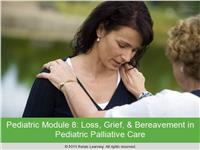 ELNEC Pediatric Module 9:  Loss, Grief, and Bereavement in Pediatric Palliative Care