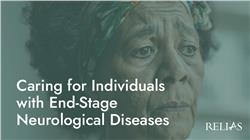 Caring for Individuals with End-Stage Neurological Diseases