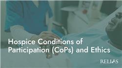 Hospice Conditions of Participation (CoPs) and Ethics