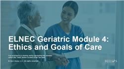 ELNEC Geriatric Module 4: Ethics and Goals of Care