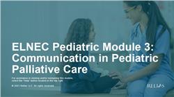 ELNEC Pediatric Module 3: Communication in Pediatric Palliative Care
