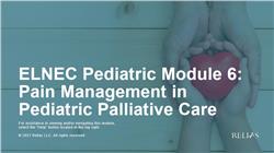ELNEC Pediatric Module 6: Pain Management in Pediatric Palliative Care