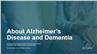 About Alzheimer's Disease and Dementia