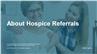 About Hospice Referrals