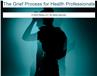 The Grief Process for Health Professionals