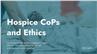 Hospice CoPs and Ethics