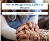 How to Manage Family Conflict in Hospice
